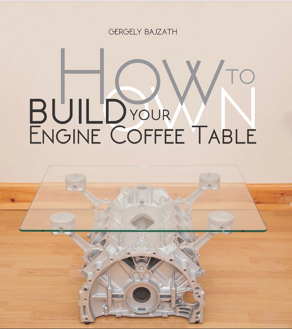 Big bigCover of HOW TO BUILD YOUR OWN ENGINE COFFEE TABLE