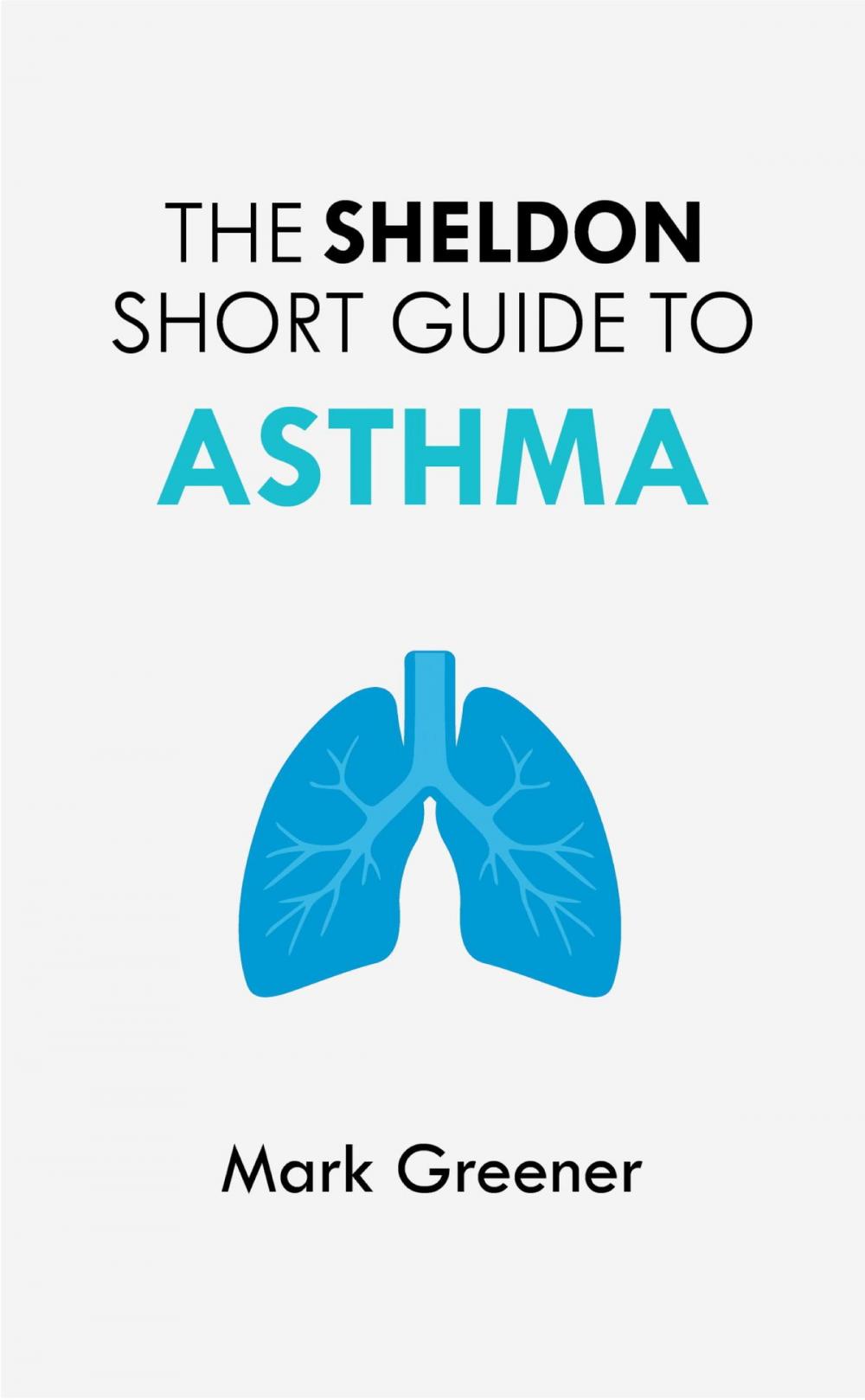 Big bigCover of The Sheldon Short Guide to Asthma