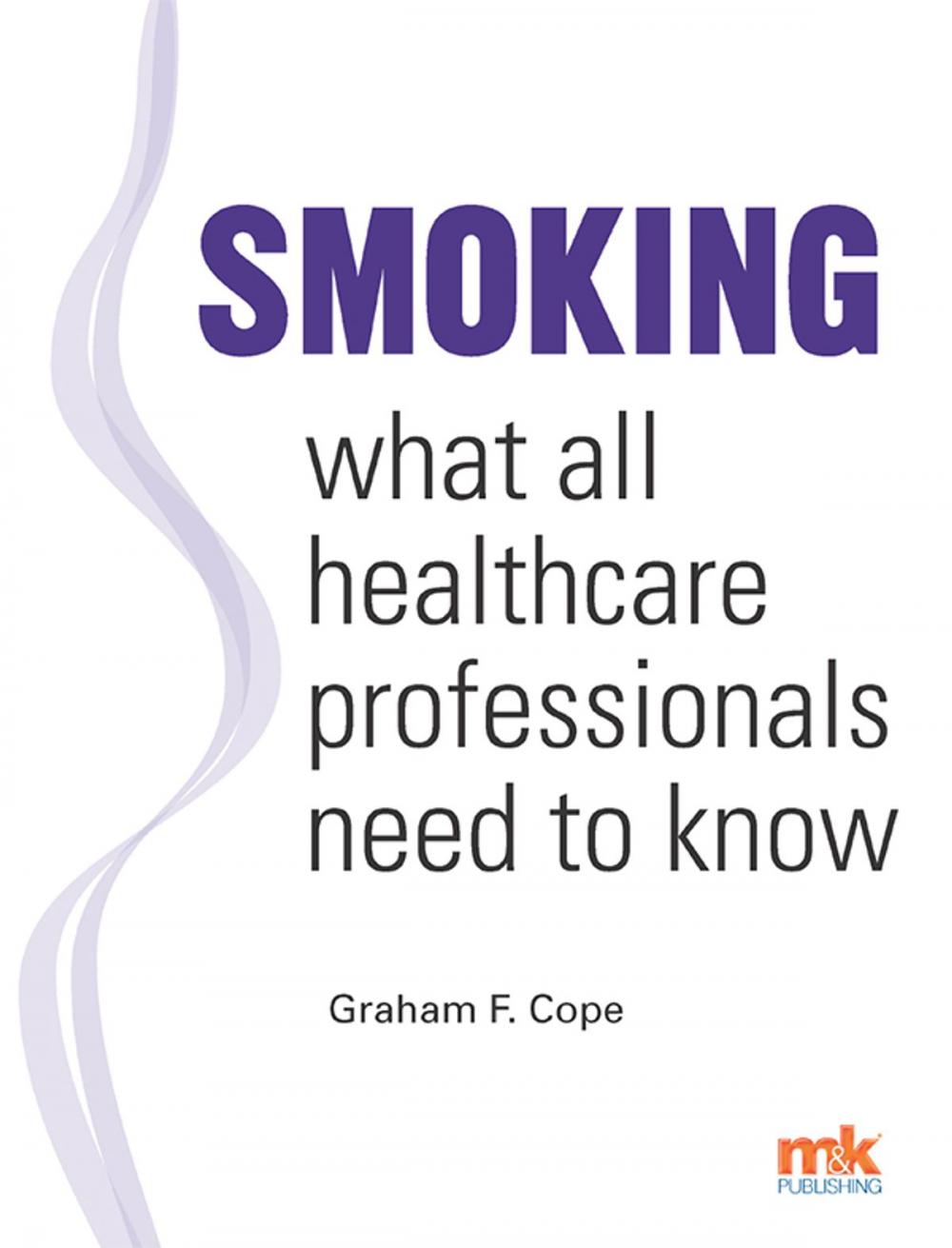 Big bigCover of Smoking - what all healthcare professionals need to know