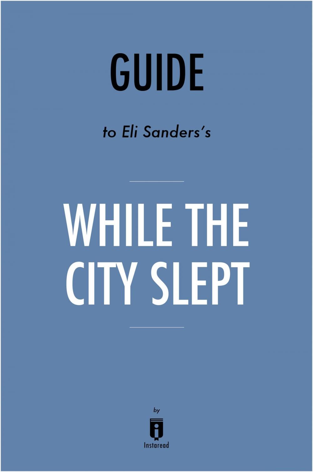 Big bigCover of Guide to Eli Sanders’s While the City Slept by Instaread