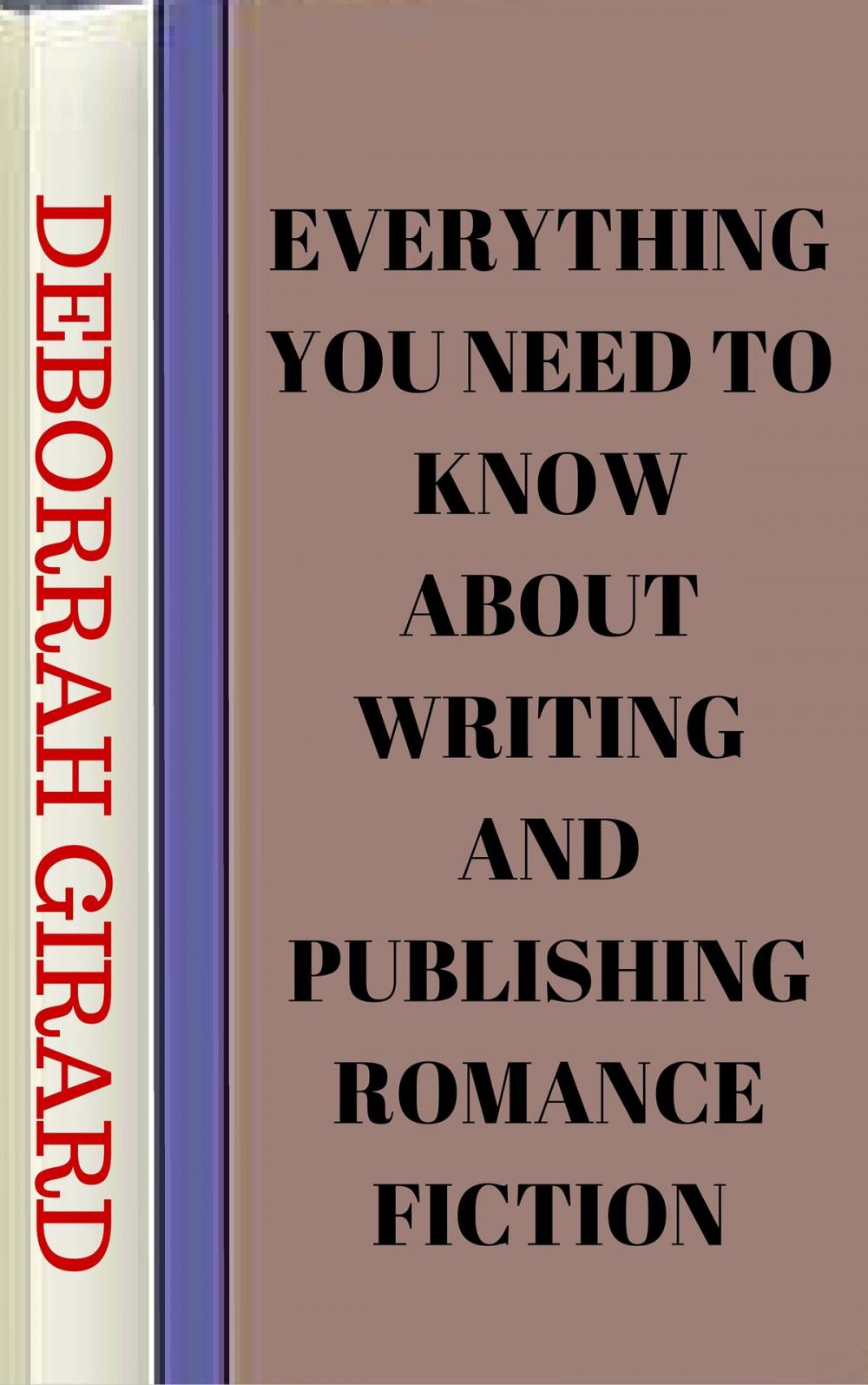 Big bigCover of Everything You Need To Know About Writing And Publishing Romance Fiction