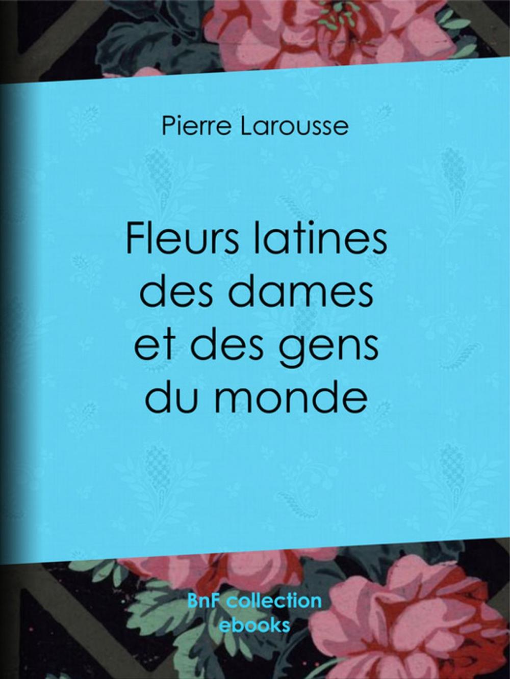 Big bigCover of Fleurs latines des dames et des gens du monde