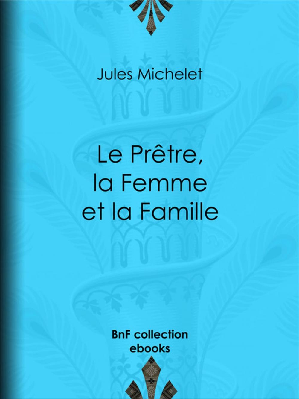 Big bigCover of Le Prêtre, la Femme et la Famille