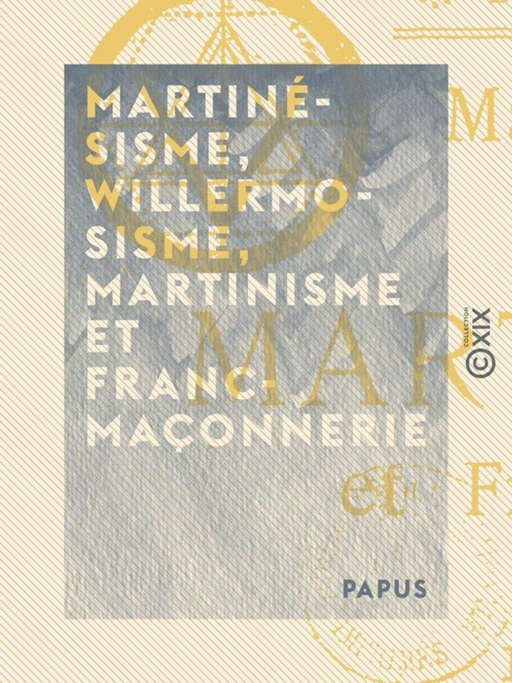 Big bigCover of Martinésisme, willermosisme, martinisme et franc-maçonnerie