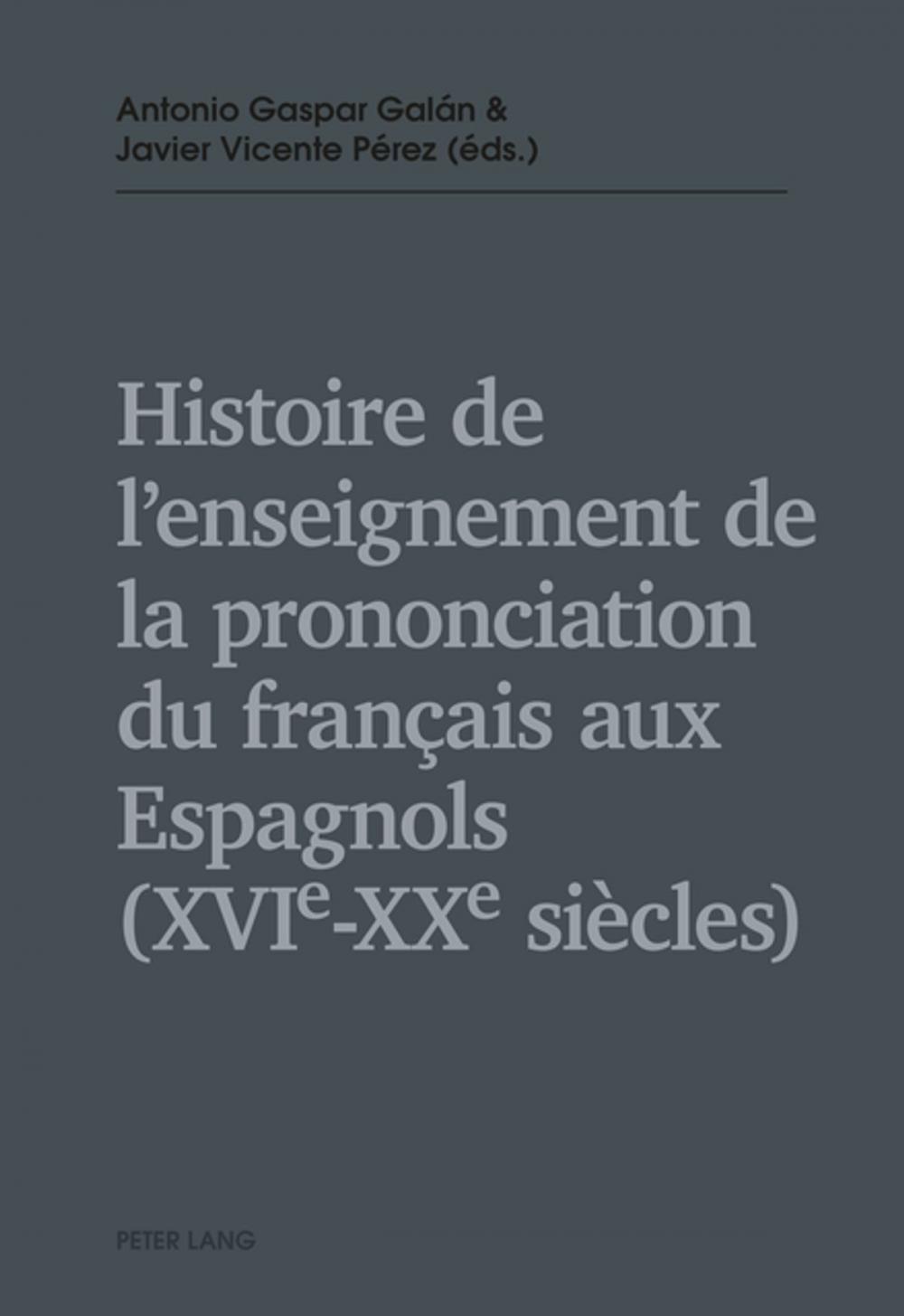 Big bigCover of Histoire de lenseignement de la prononciation du français aux Espagnols (XVIe XXe siècles)