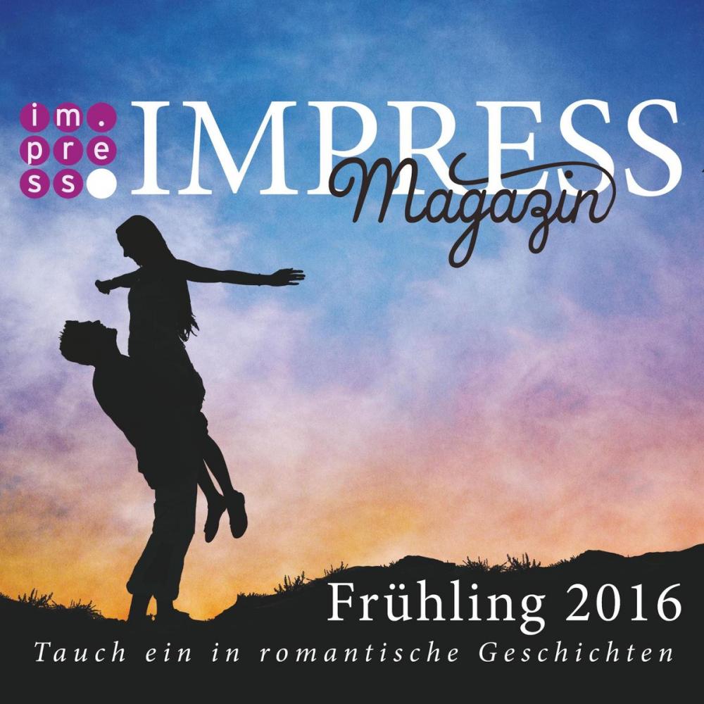 Big bigCover of Impress Magazin Frühling 2016 (April-Juni): Tauch ein in romantische Geschichten