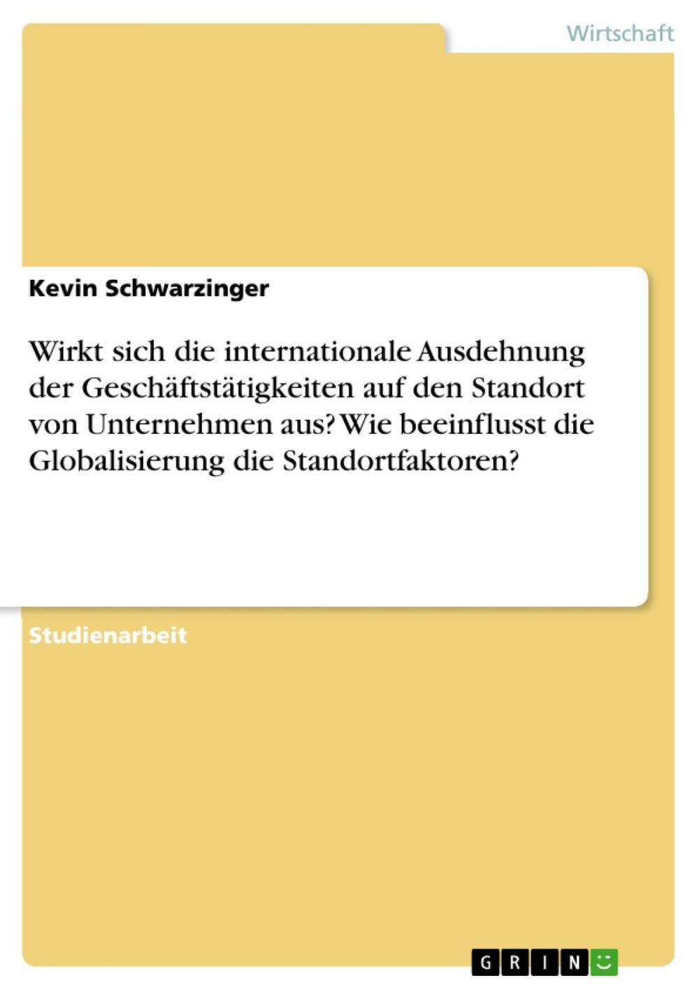 Big bigCover of Wirkt sich die internationale Ausdehnung der Geschäftstätigkeiten auf den Standort von Unternehmen aus? Wie beeinflusst die Globalisierung die Standortfaktoren?