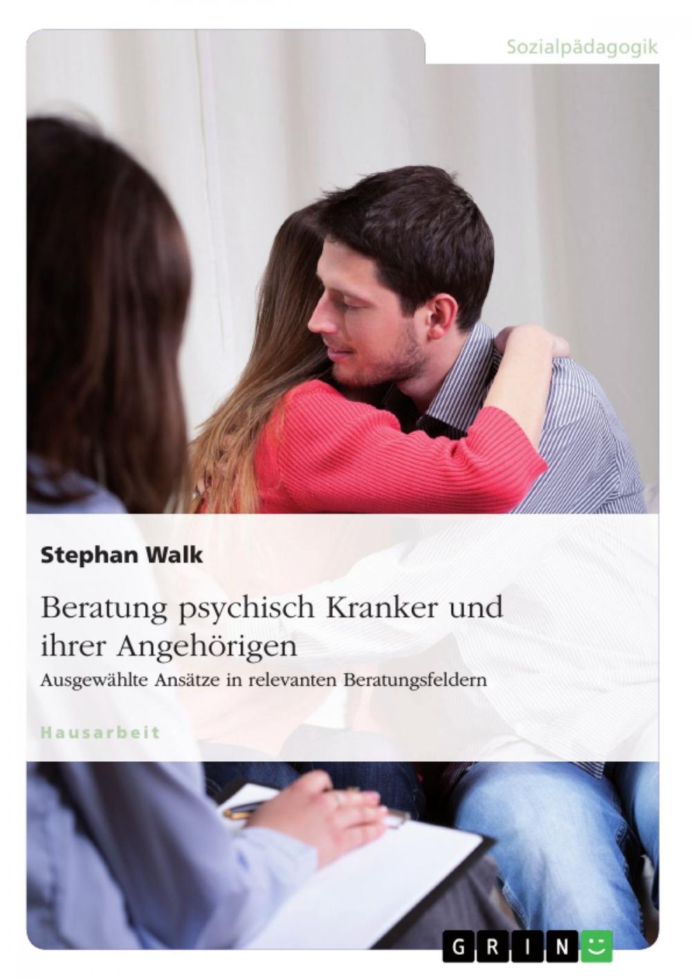 Big bigCover of Beratung psychisch Kranker und ihrer Angehörigen. Ausgewählte Ansätze in relevanten Beratungsfeldern