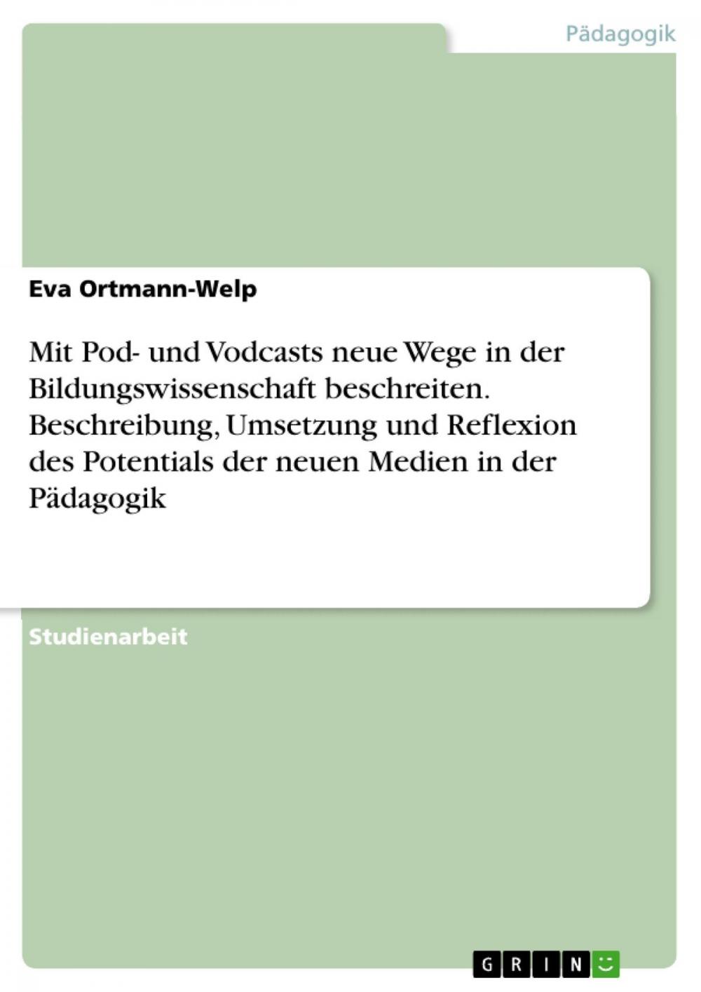 Big bigCover of Mit Pod- und Vodcasts neue Wege in der Bildungswissenschaft beschreiten. Beschreibung, Umsetzung und Reflexion des Potentials der neuen Medien in der Pädagogik