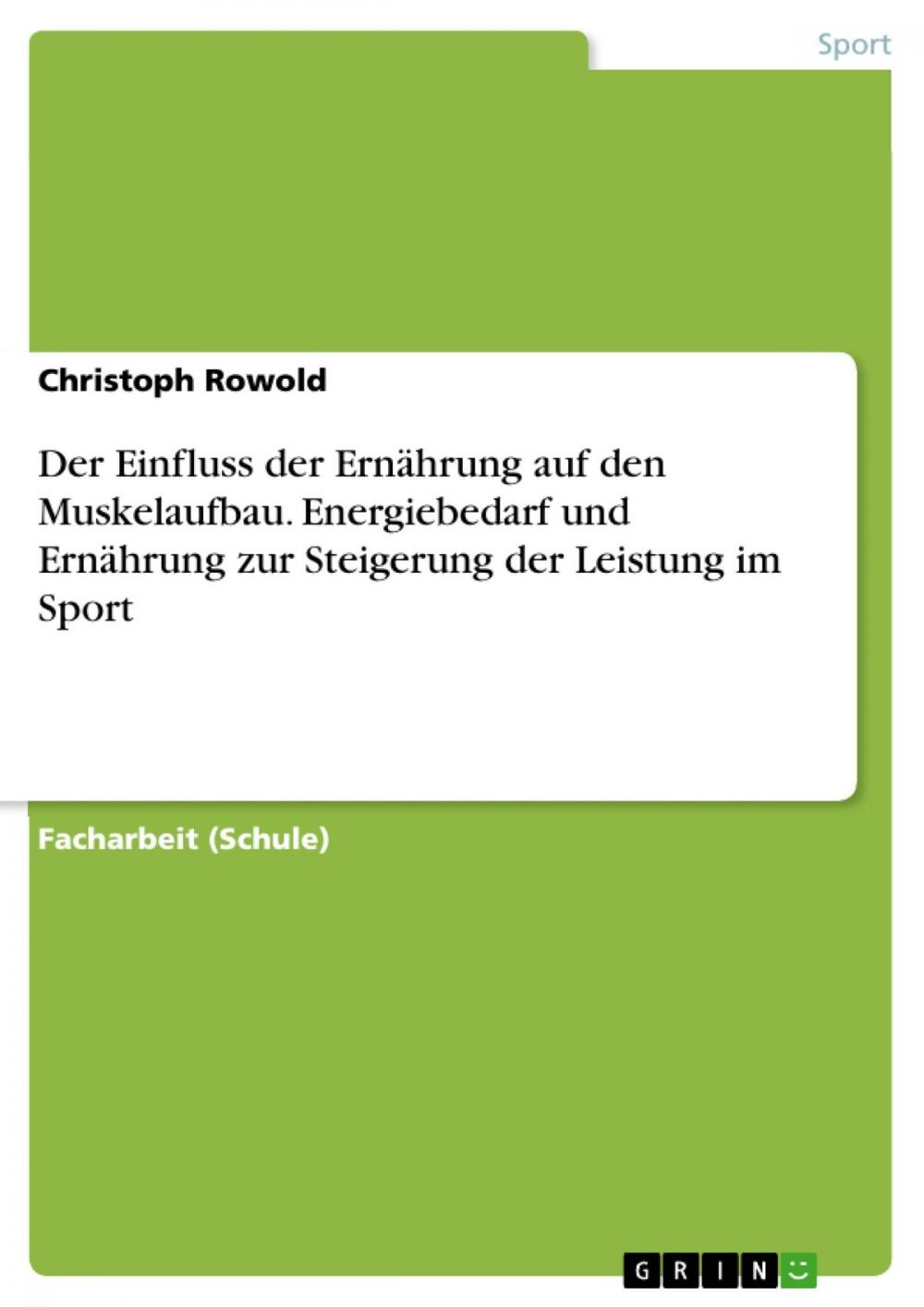 Big bigCover of Der Einfluss der Ernährung auf den Muskelaufbau. Energiebedarf und Ernährung zur Steigerung der Leistung im Sport