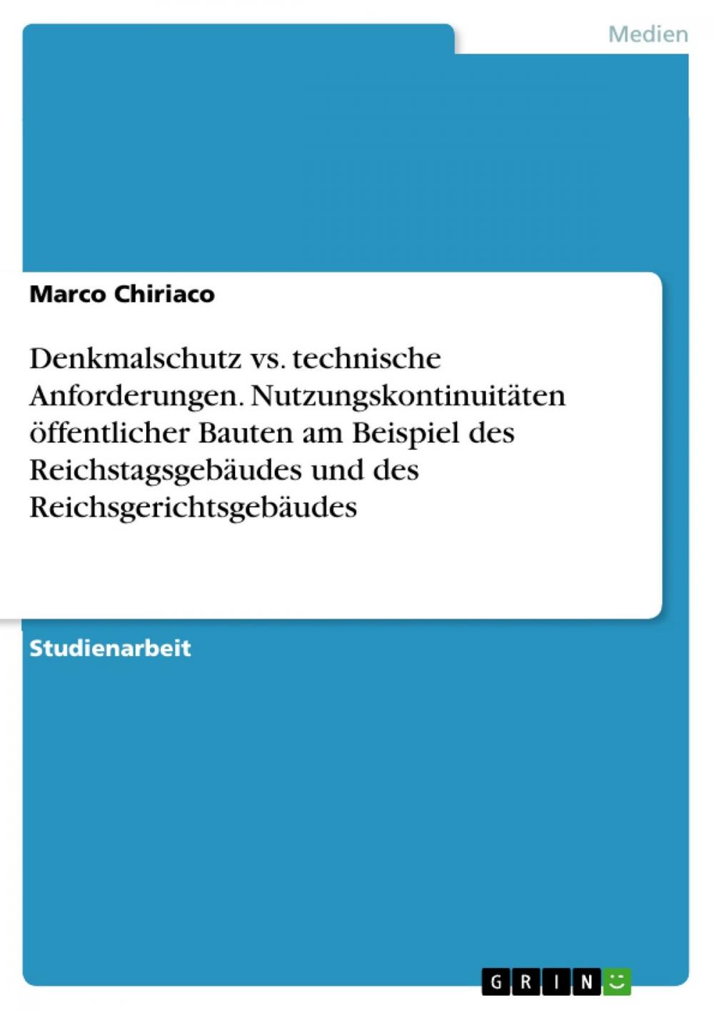 Big bigCover of Denkmalschutz vs. technische Anforderungen. Nutzungskontinuitäten öffentlicher Bauten am Beispiel des Reichstagsgebäudes und des Reichsgerichtsgebäudes