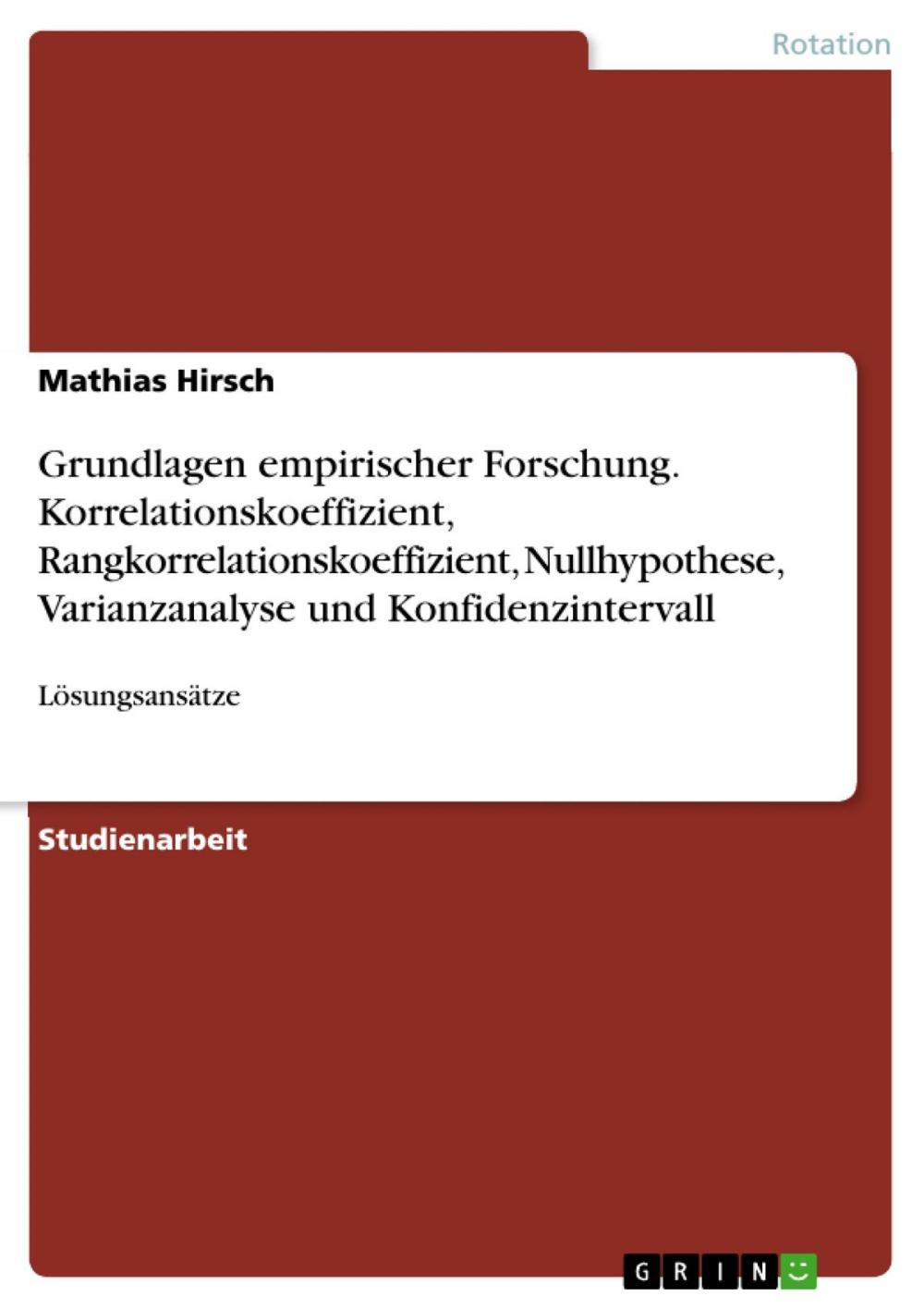 Big bigCover of Grundlagen empirischer Forschung. Korrelationskoeffizient, Rangkorrelationskoeffizient, Nullhypothese, Varianzanalyse und Konfidenzintervall