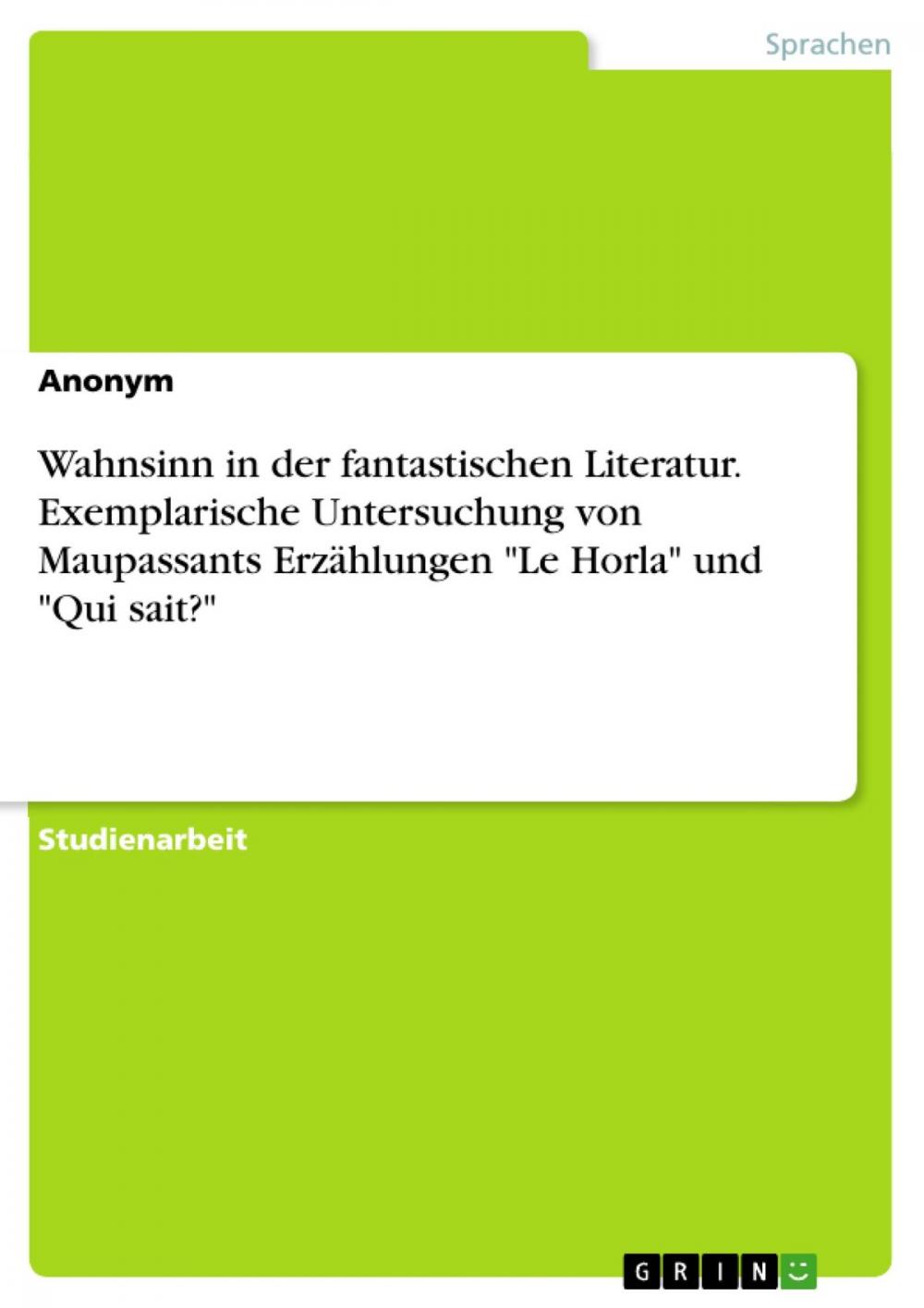 Big bigCover of Wahnsinn in der fantastischen Literatur. Exemplarische Untersuchung von Maupassants Erzählungen 'Le Horla' und 'Qui sait?'