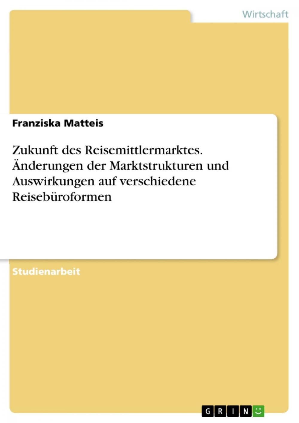 Big bigCover of Zukunft des Reisemittlermarktes. Änderungen der Marktstrukturen und Auswirkungen auf verschiedene Reisebüroformen