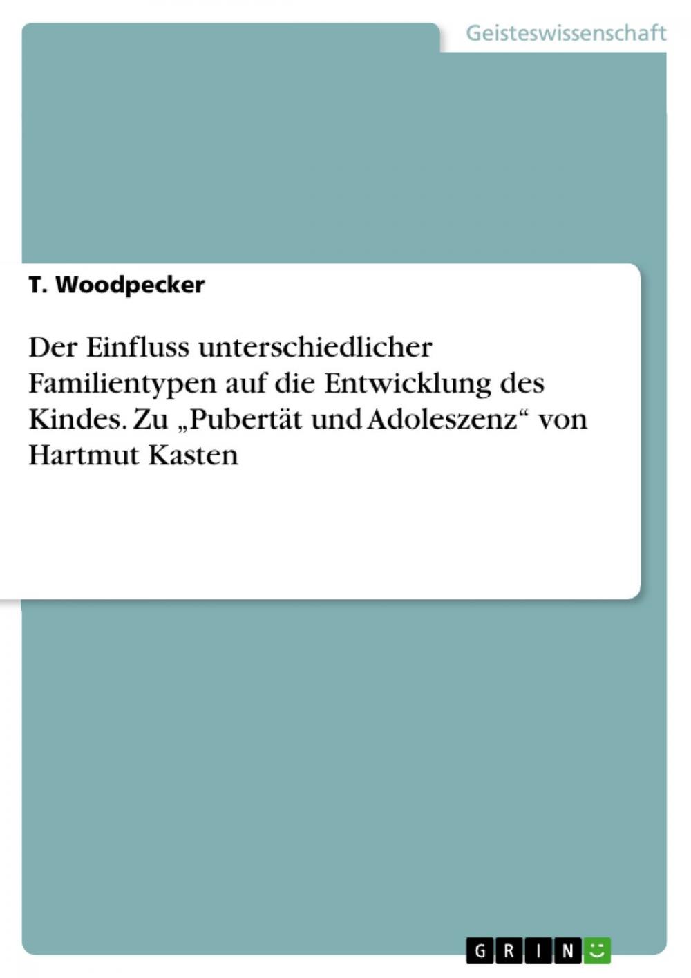 Big bigCover of Der Einfluss unterschiedlicher Familientypen auf die Entwicklung des Kindes. Zu 'Pubertät und Adoleszenz' von Hartmut Kasten