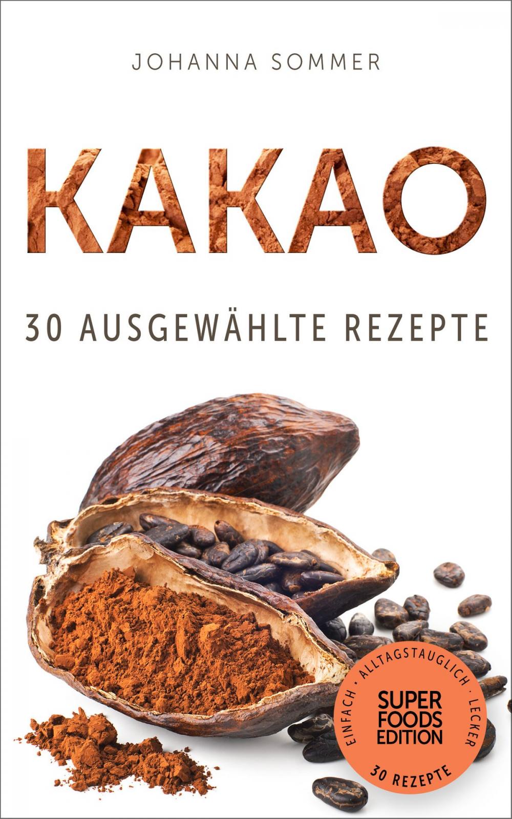 Big bigCover of Superfoods Edition - Kakao: 30 ausgewählte Superfood Rezepte für jeden Tag und jede Küche