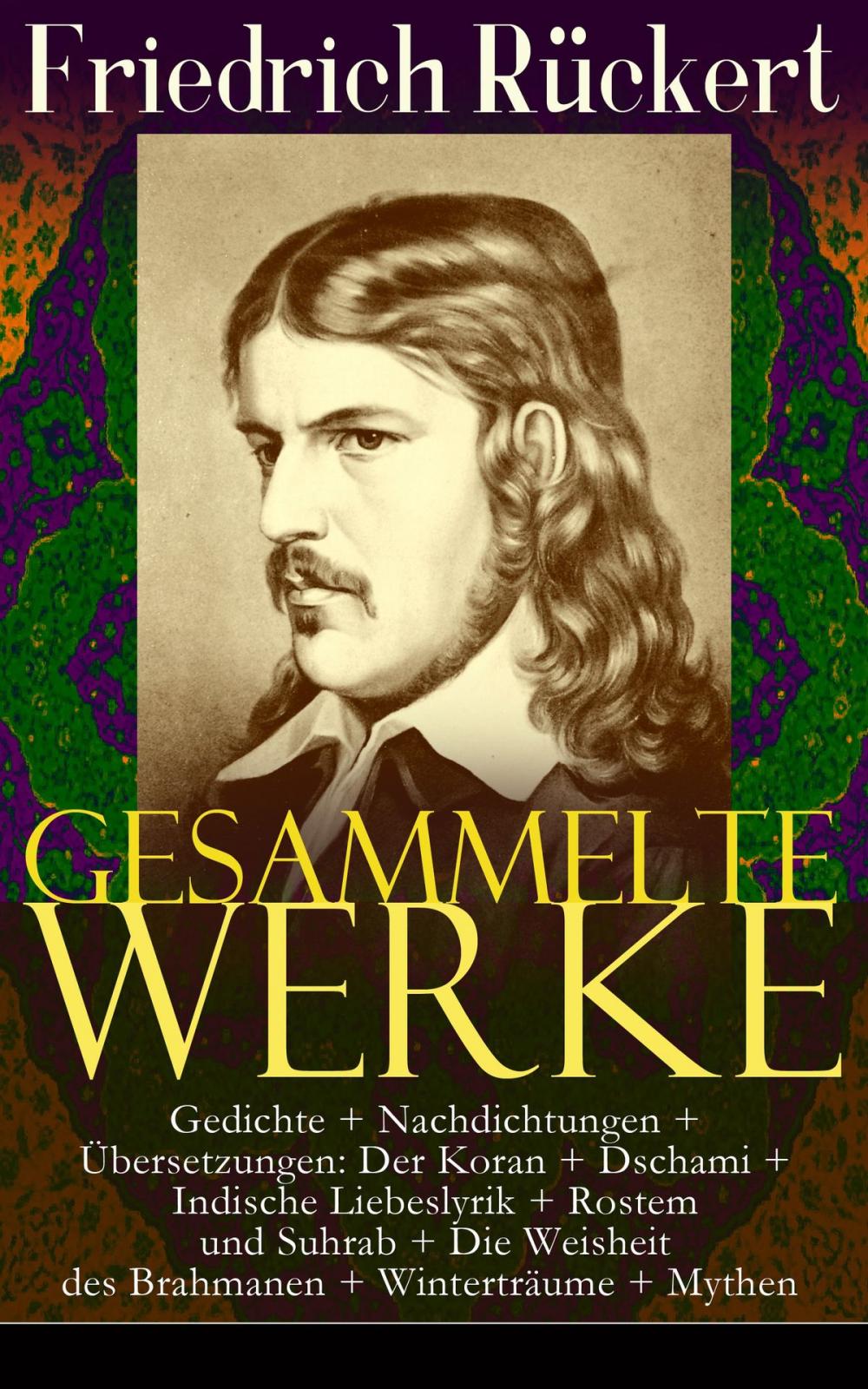 Big bigCover of Gesammelte Werke: Gedichte + Nachdichtungen + Übersetzungen: Der Koran + Dschami + Indische Liebeslyrik + Rostem und Suhrab + Die Weisheit des Brahmanen + Winterträume + Mythen