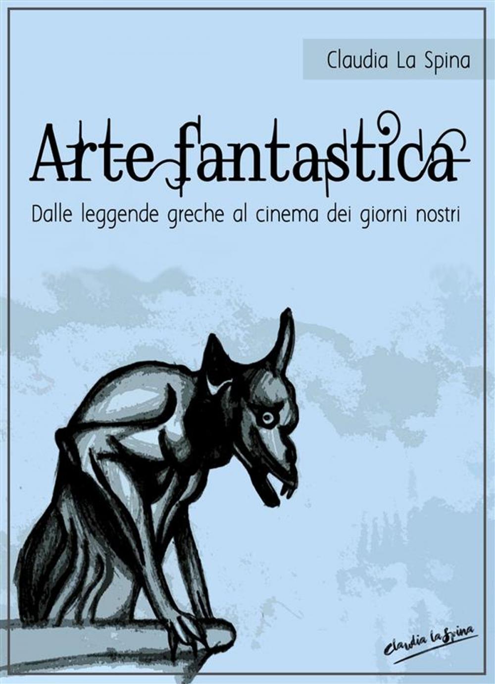 Big bigCover of Arte fantastica. Dalle leggende greche al cinema dei giorni nostri.