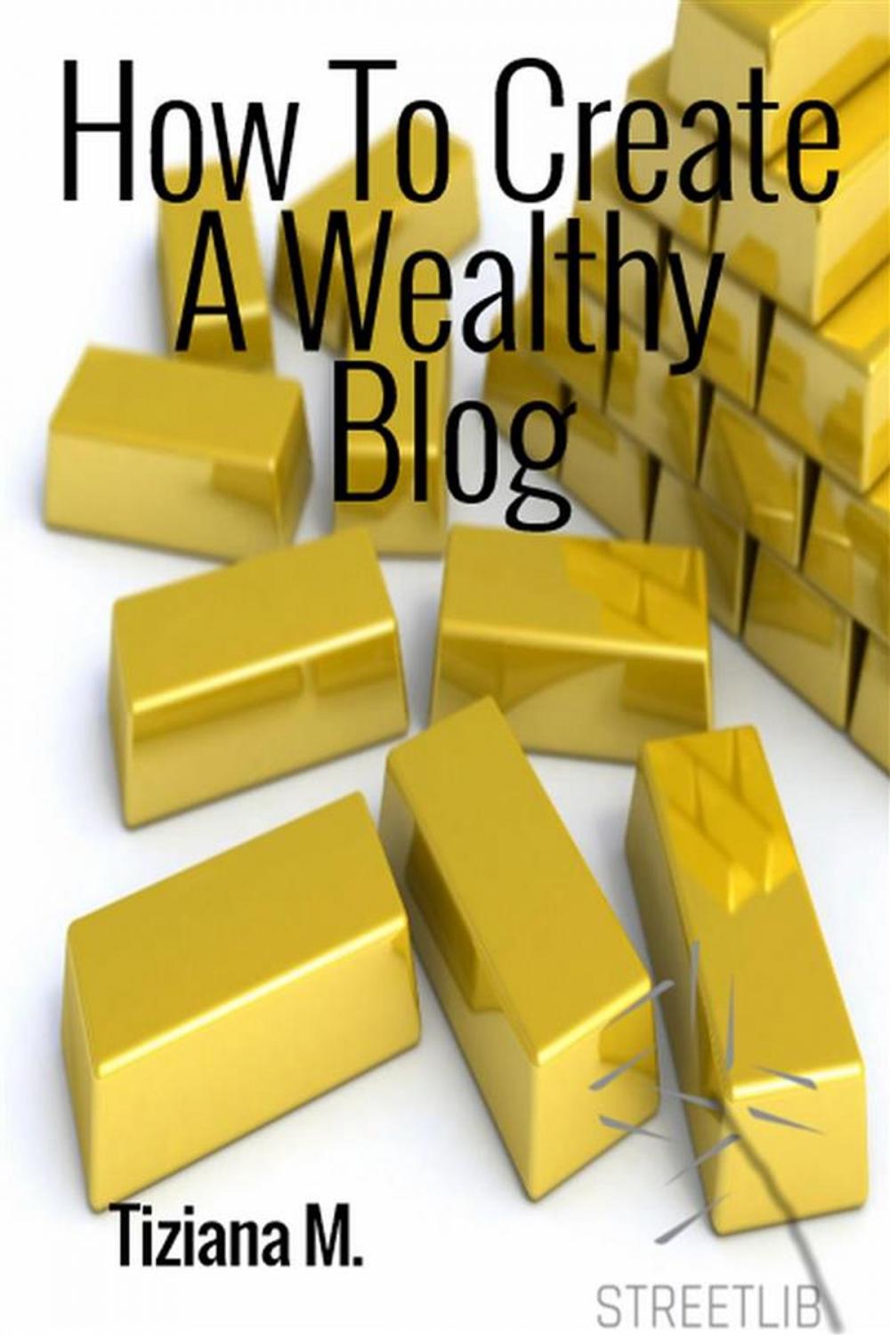 Big bigCover of How To Create a Wealthy Blog