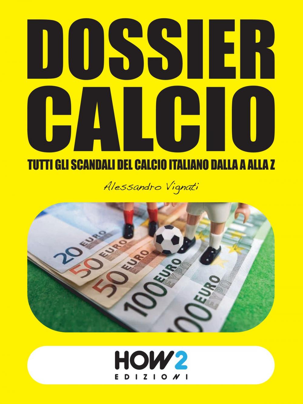 Big bigCover of DOSSIER CALCIO: Tutti gli Scandali del Calcio Italiano dalla A alla Z