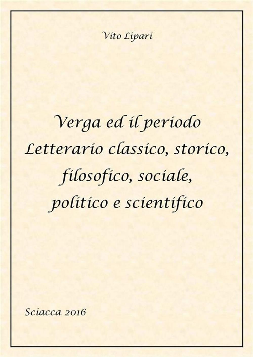 Big bigCover of Verga ed il periodo letterario classico, storico, filosofico, sociale, politico e scientifico