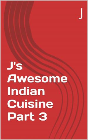 Cover of J's Awesome Indian Cuisine Part 3