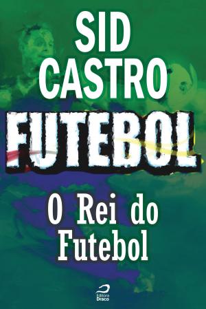 Cover of the book Futebol - O Rei do Futebol by Eduardo Kasse