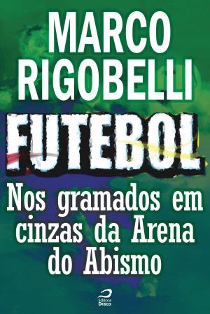 Cover of the book Futebol - Nos gramados em cinzas da Arena do Abismo by Ivan Mizanzuk