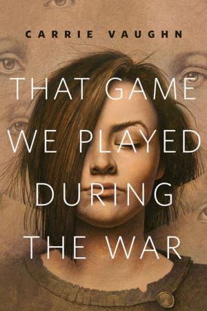Cover of the book That Game We Played During the War by Carrie Vaughn
