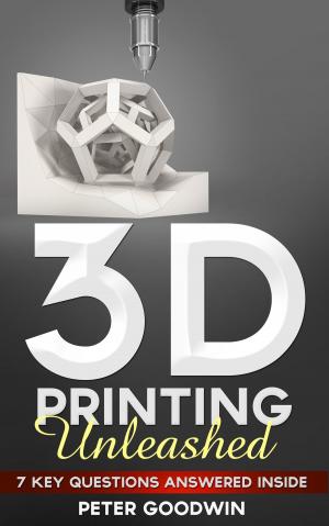 Cover of 3D Printing Unleashed: 7 Key Questions Answered Inside