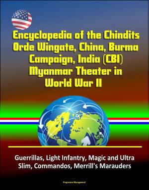 Cover of Encyclopedia of the Chindits, Orde Wingate, China, Burma Campaign, India (CBI), Myanmar Theater in World War II: Guerrillas, Light Infantry, Magic and Ultra, Slim, Commandos, Merrill's Marauders