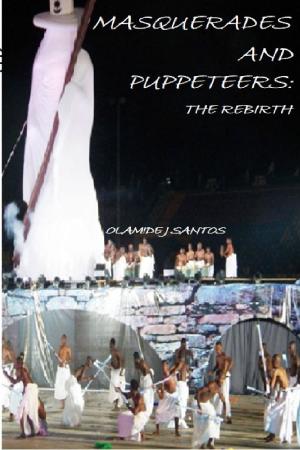 Cover of the book Masquerades and Puppeteers: The Rebirth by Santos