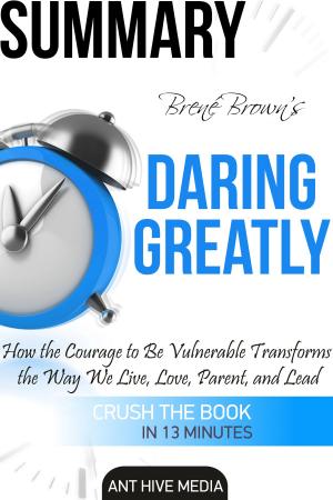 Cover of the book Brené Brown's Daring Greatly: How the Courage to Be Vulnerable Transforms the Way We Live, Love, Parent, and Lead Summary by Pamela Ziemann