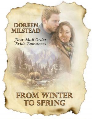 Cover of the book From Winter to Spring: Four Mail Order Bride Romances by Doreen Milstead