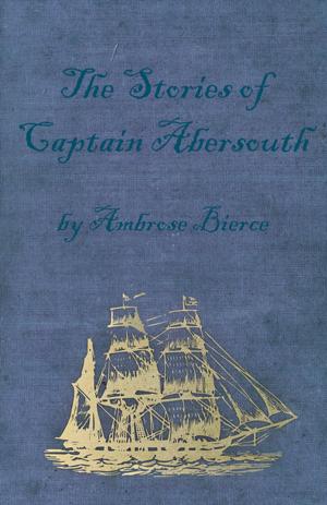 Cover of the book The Stories of Captain Abersouth by Ambrose Bierce by O. M. Becker