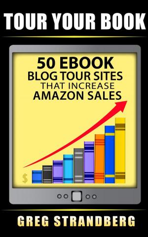 Cover of the book Tour Your Book 50 eBook Blog Tour Sites That Increase Amazon Sales by Vladimir Simovic, Thordis Bonfranchi-Simovic
