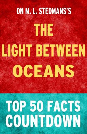 Cover of the book The Light Between Oceans: Top 50 Facts Countdown by Sabine Kirsch