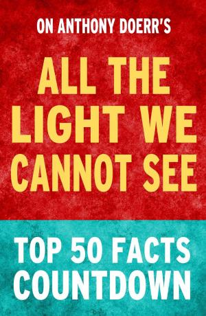 Cover of the book All the Light We Cannot See - Top 50 Facts Countdown by Duncan James
