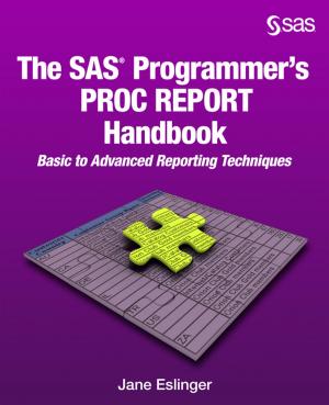 Cover of the book The SAS Programmer's PROC REPORT Handbook: Basic to Advanced Reporting Techniques by Kattamuri S. Sarma, PhD