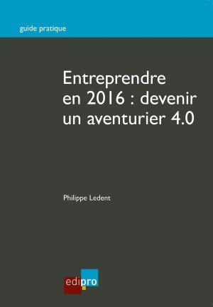 Book cover of Entreprendre en 2016 : Devenir un aventurier 4.0