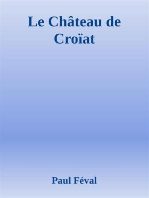 Cover of the book Le Château de Croïat by Andi Neal