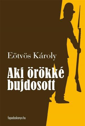 Cover of the book Aki örökké bujdosott by Eörsi István
