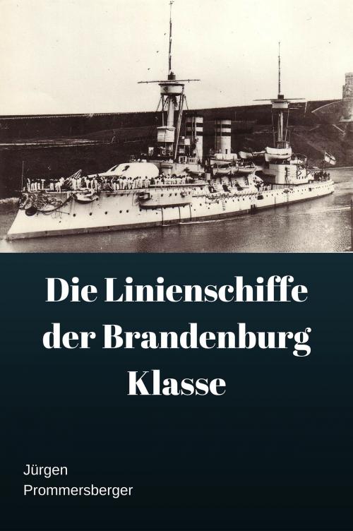 Cover of the book Die Panzerschiffe der Brandenburg Klasse by Jürgen Prommersberger, Jürgens e-book Shop