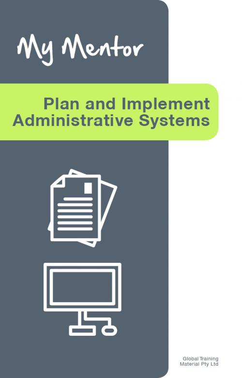 Cover of the book Plan and Implement Administrative Systems by Global Training Material, Global Training Material Pty Ltd