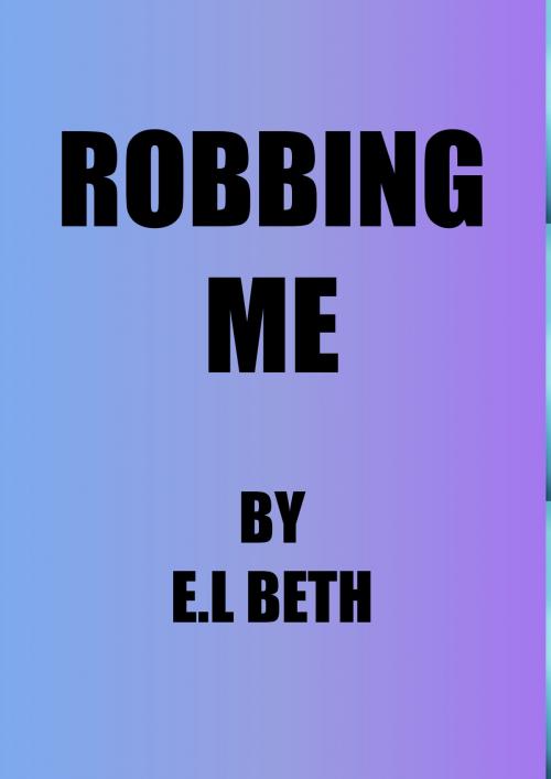 Cover of the book Robbing Me by E.L Beth, E.L Beth