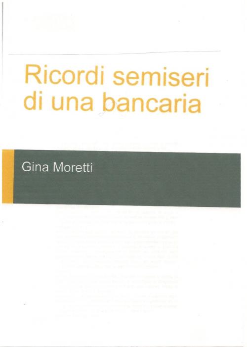 Cover of the book RICORDI SEMISERI DI UNA BANCARIA by Gina Moretti, Gina Moretti