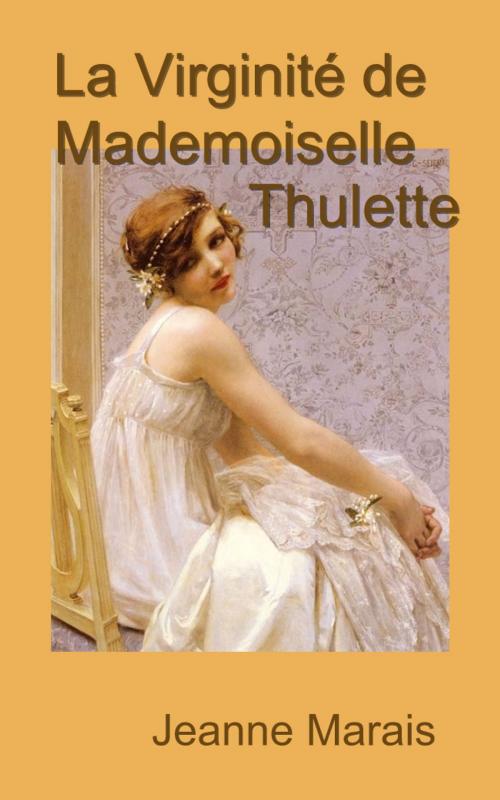 Cover of the book La Virginité de Mademoiselle Thulette by Jeanne Marais, et Willy, E H