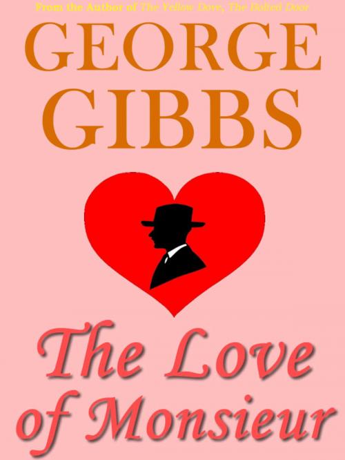 Cover of the book The Love of Monsieur by George Gibbs, T.M. Digital Publishing