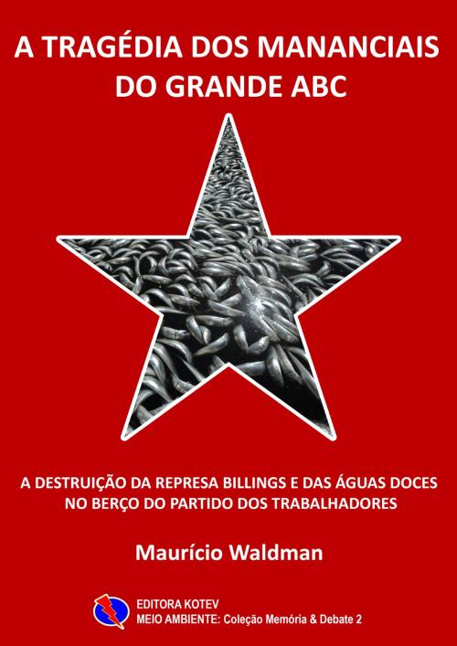 Cover of the book A Tragédia dos Mananciais do Grande ABC by Maurício Waldman, Editora Kotev