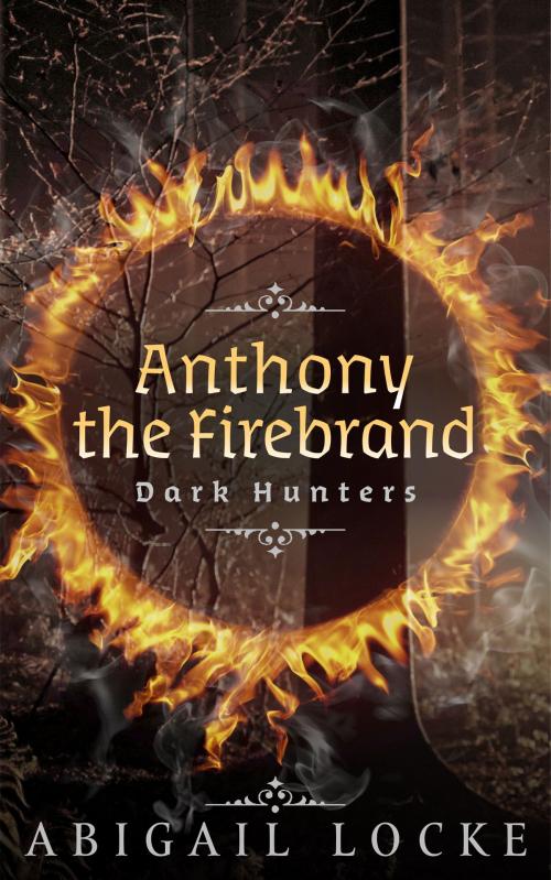 Cover of the book Anthony the Firebrand: Dark Hunters by Abigail Locke, Abigail Locke